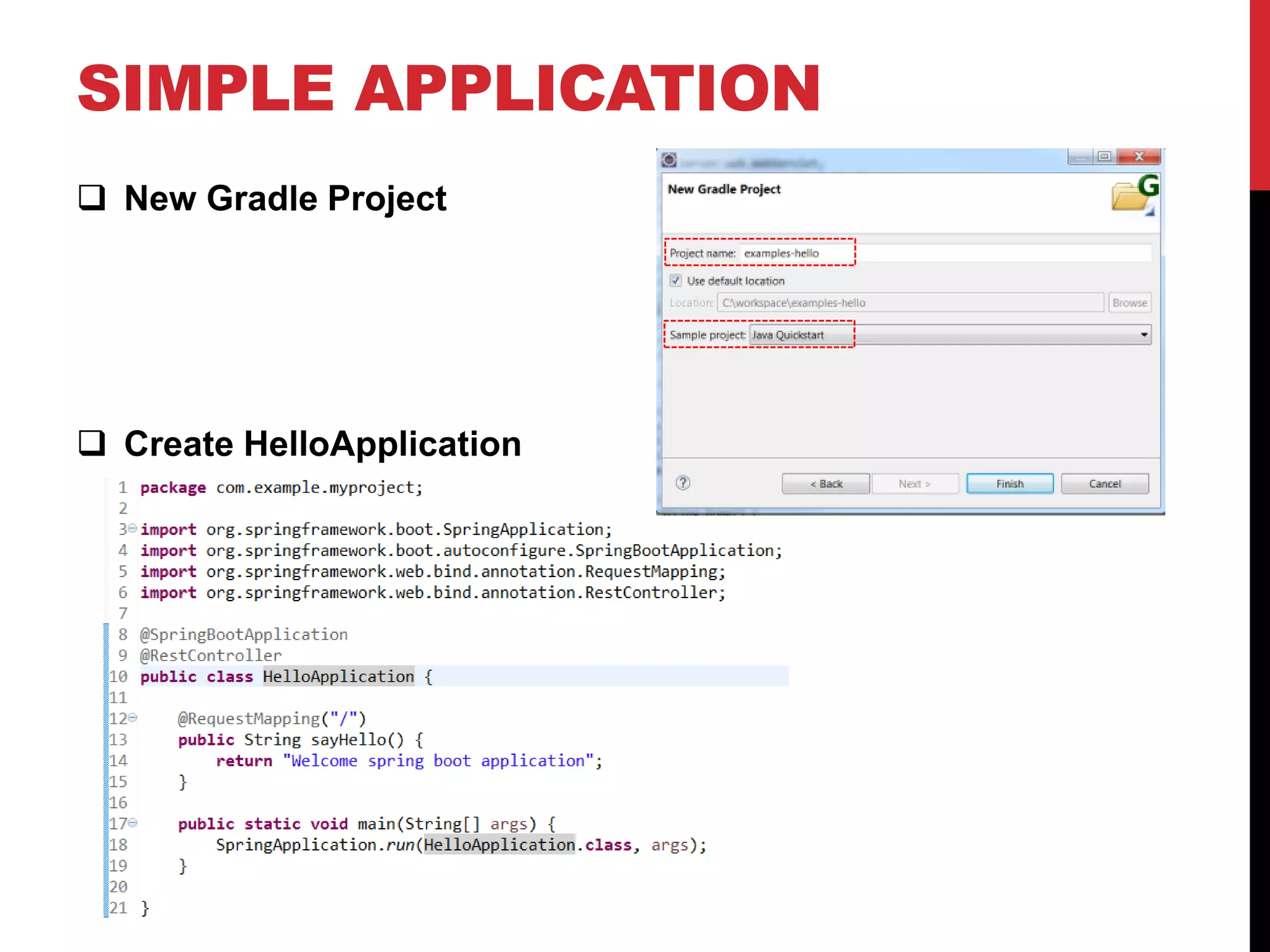 SIMPLE APPLICATION
 New Gradle Project
 Create HelloApplication
 