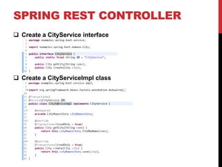 SPRING REST CONTROLLER
 Create a CityService interface
 Create a CityServiceImpl class
 