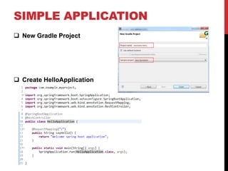 SIMPLE APPLICATION
 New Gradle Project
 Create HelloApplication
 
