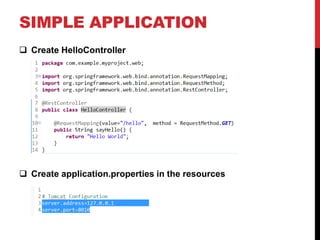 SIMPLE APPLICATION
 Create HelloController
 Create application.properties in the resources
 