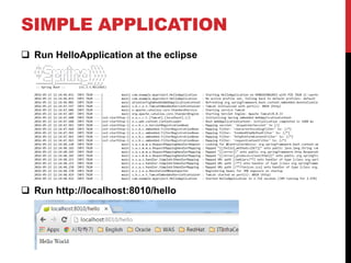 SIMPLE APPLICATION
 Run HelloApplication at the eclipse
 Run http://localhost:8010/hello
 