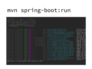 mvn spring-boot:run
17
. ____ _ __ _ _
/ / ___'_ __ _ _(_)_ __ __ _    
( ( )___ | '_ | '_| | '_ / _` |    
/ ___)| |_)| |...