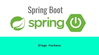 Diego Pacheco
Spring Boot
 