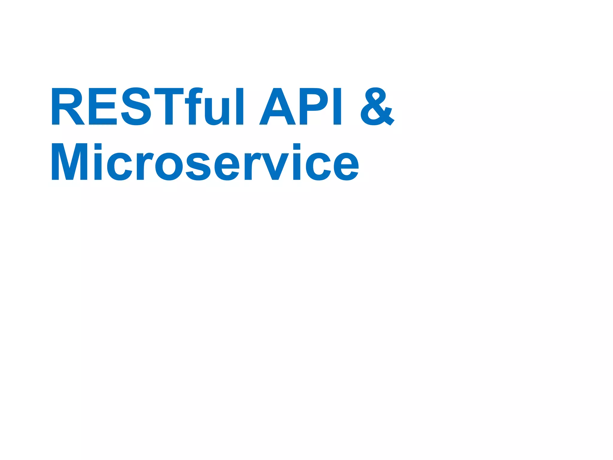 RESTful API &
Microservice
 