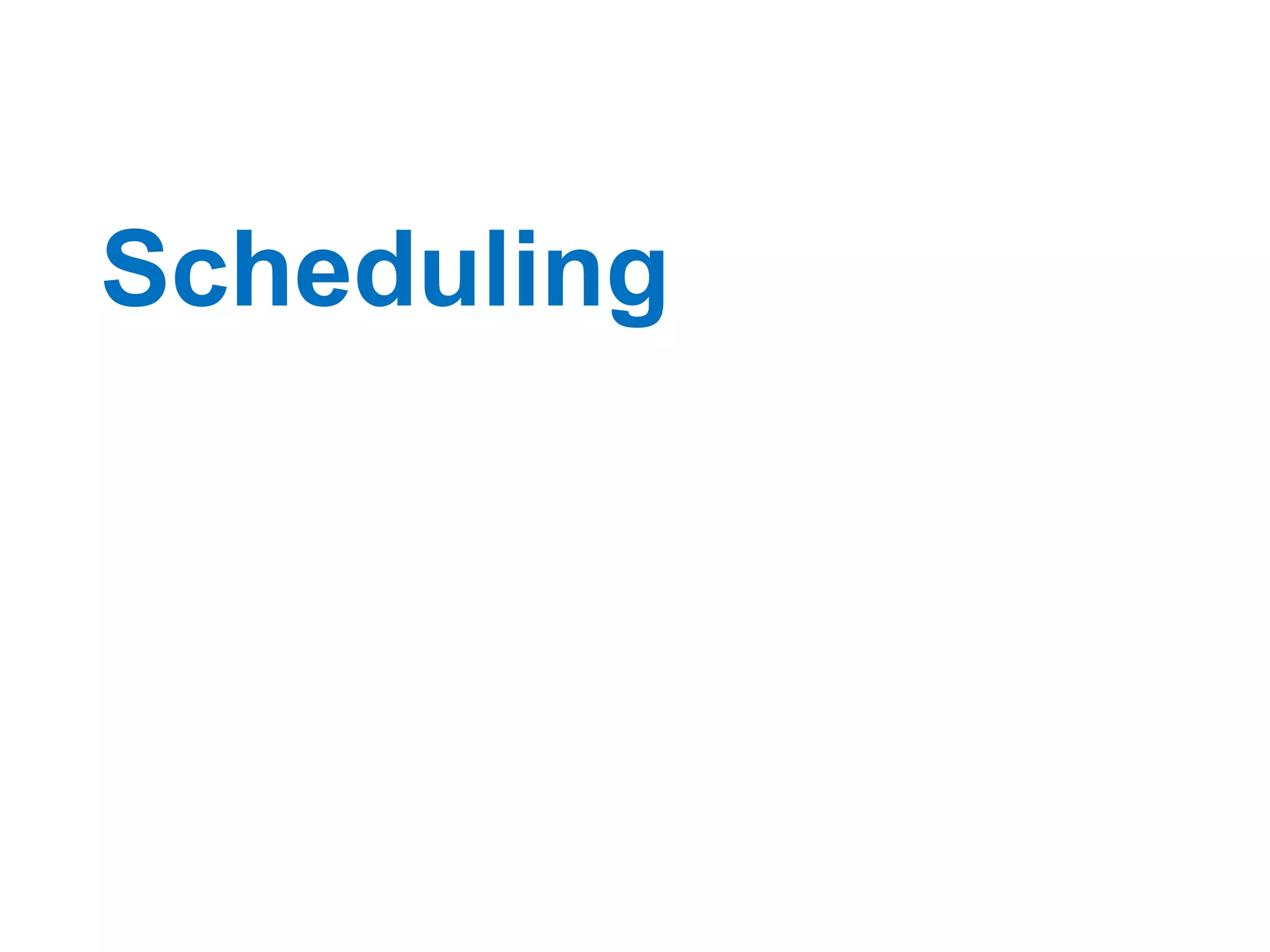 Scheduling
 