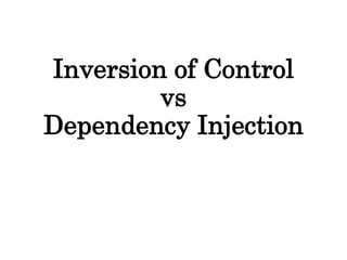 Inversion of Control
vs
Dependency Injection
 
