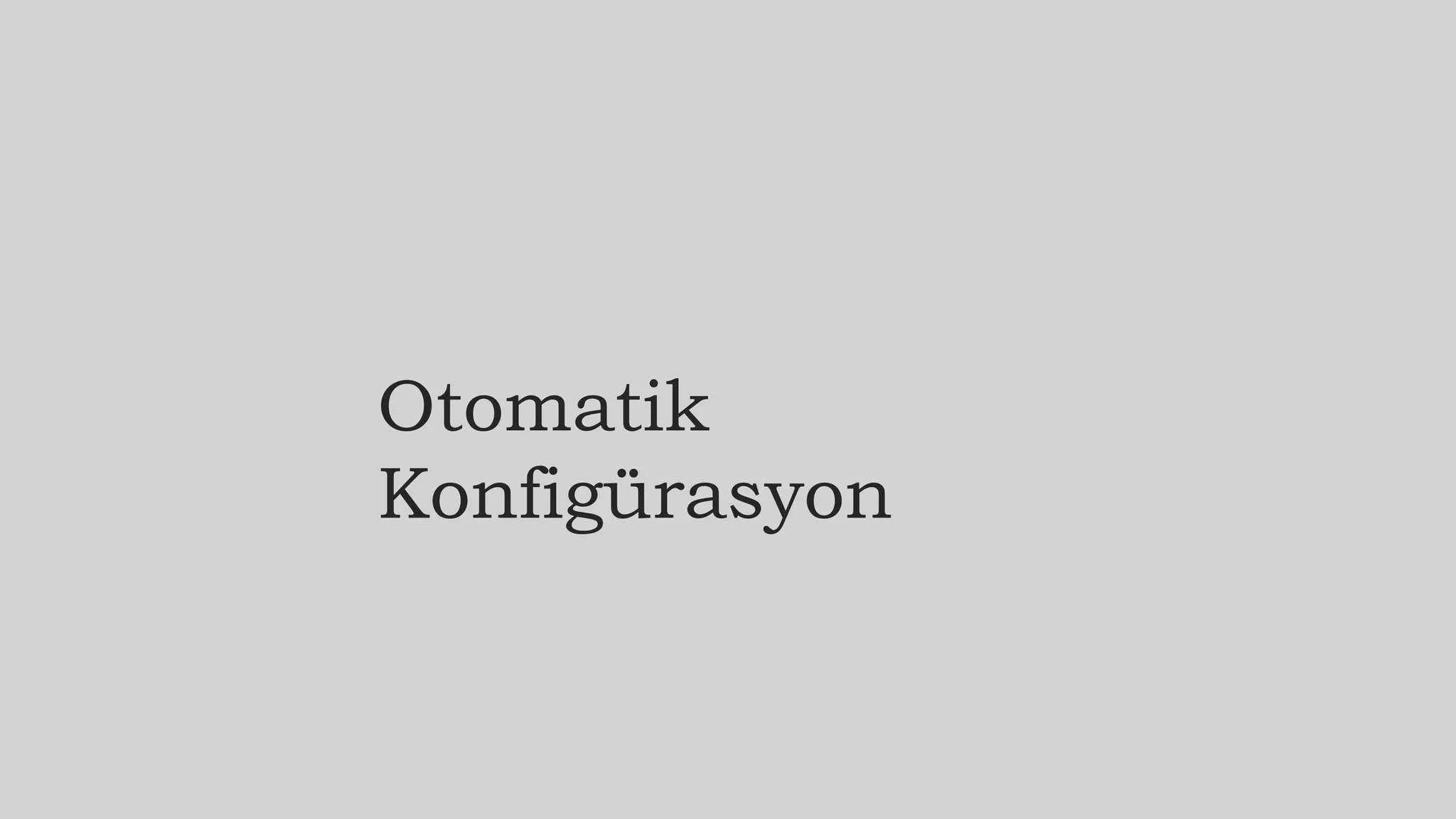 Otomatik
Konfigürasyon
 