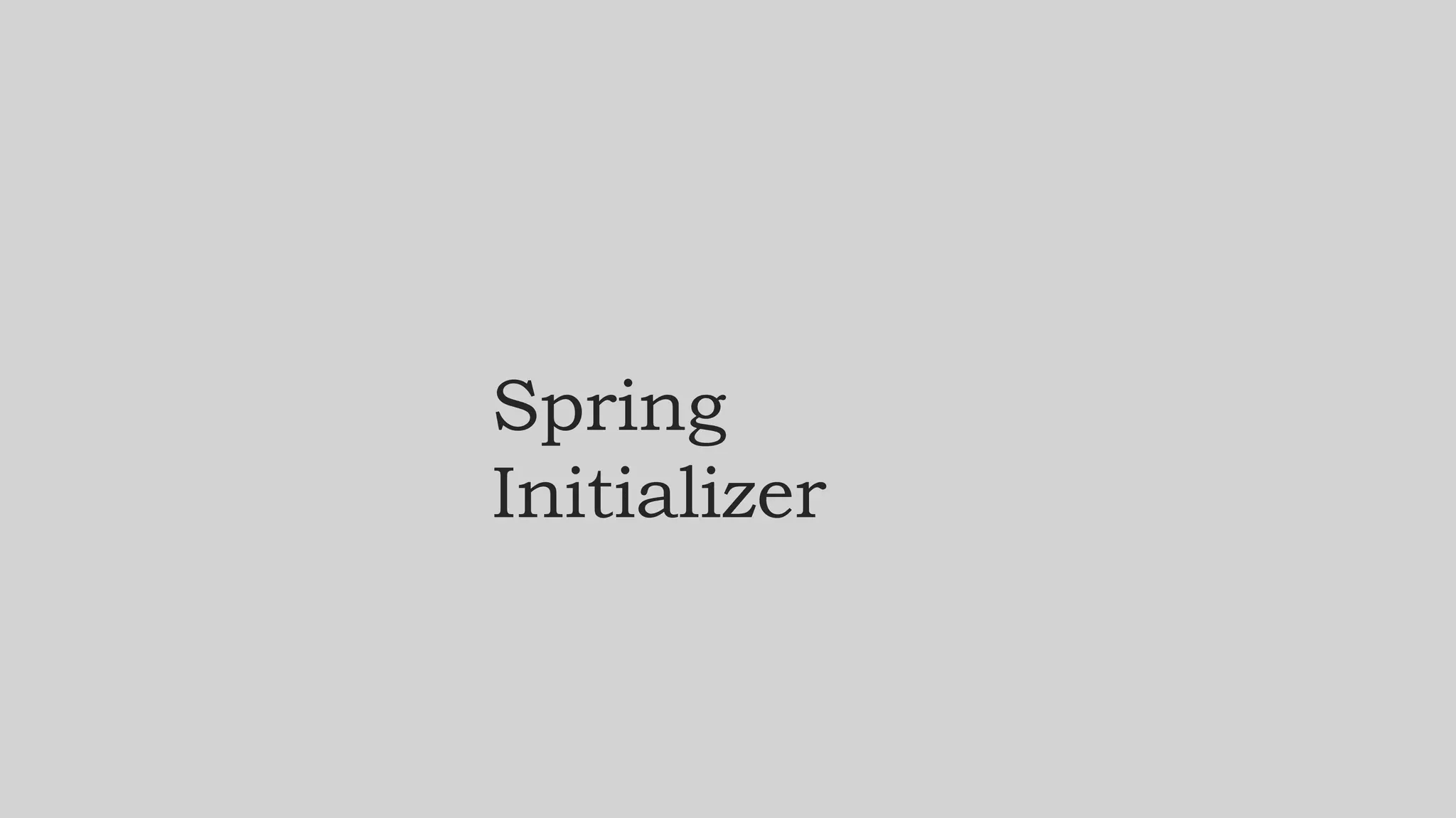 Spring
Initializer
 
