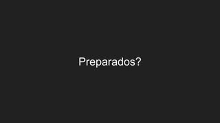 Preparados?
 