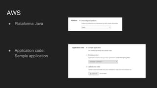 AWS
● Plataforma Java
● Application code:
Sample application
 