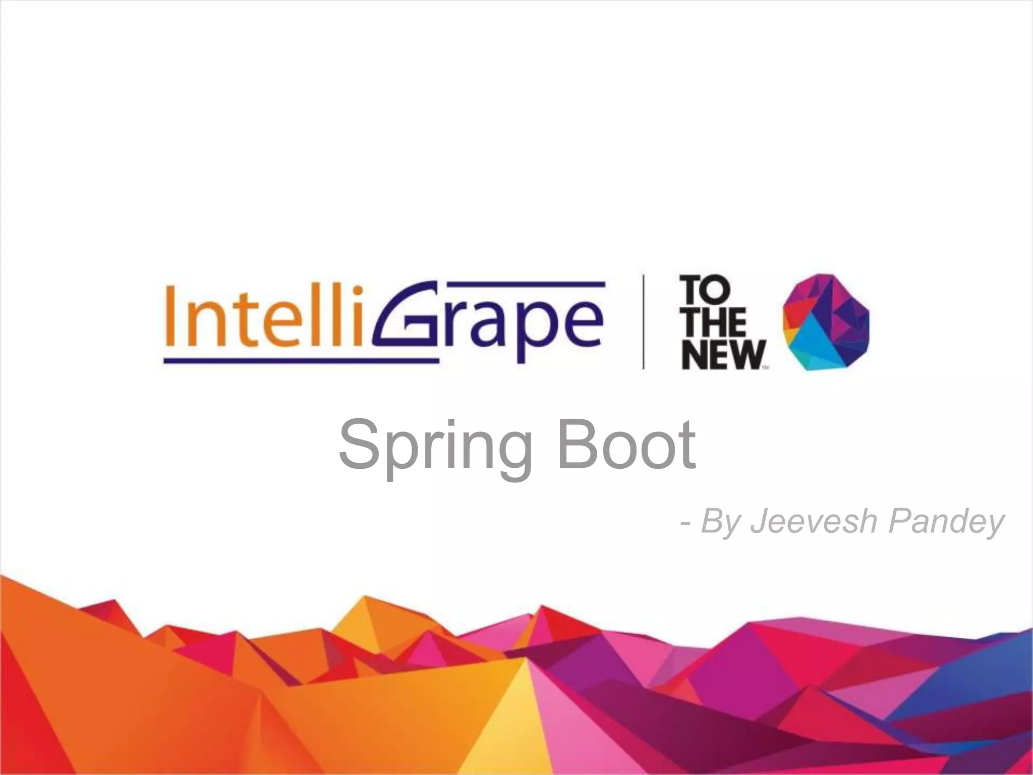 Spring Boot
- By Jeevesh Pandey
 