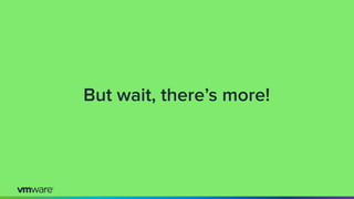 But wait, there’s more!
 