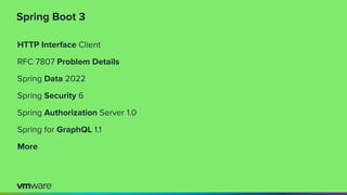 Spring Boot 3
HTTP Interface Client
RFC 7807 Problem Details
Spring Data 2022
Spring Security 6
Spring Authorization Server 1.0
Spring for GraphQL 1.1
More
 