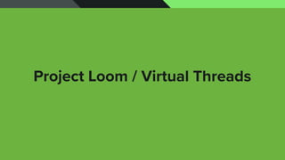 Project Loom / Virtual Threads
 