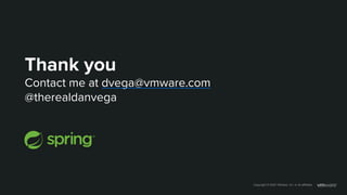 Thank you
Contact me at dvega@vmware.com
@therealdanvega
Copyright © 2020 VMware, Inc. or its affiliates.
 