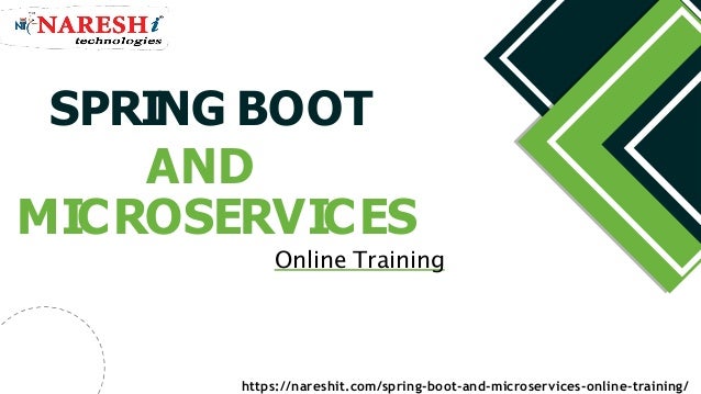 SPRING BOOT
AND
MICROSERVICES
Online Training
https://nareshit.com/spring-boot-and-microservices-online-training/
 