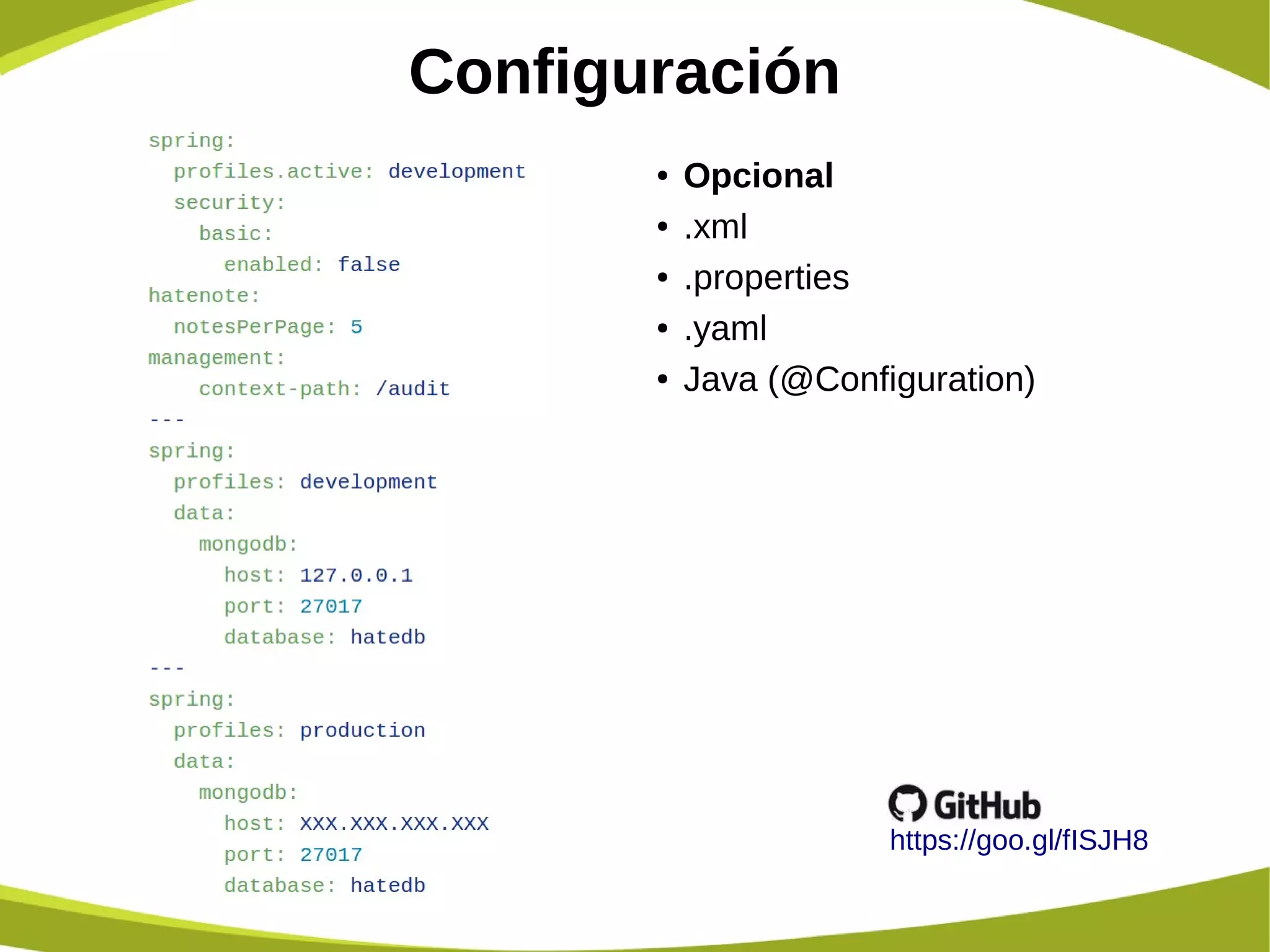 Configuración
https://goo.gl/fISJH8
● Opcional
● .xml
● .properties
● .yaml
● Java (@Configuration)
 