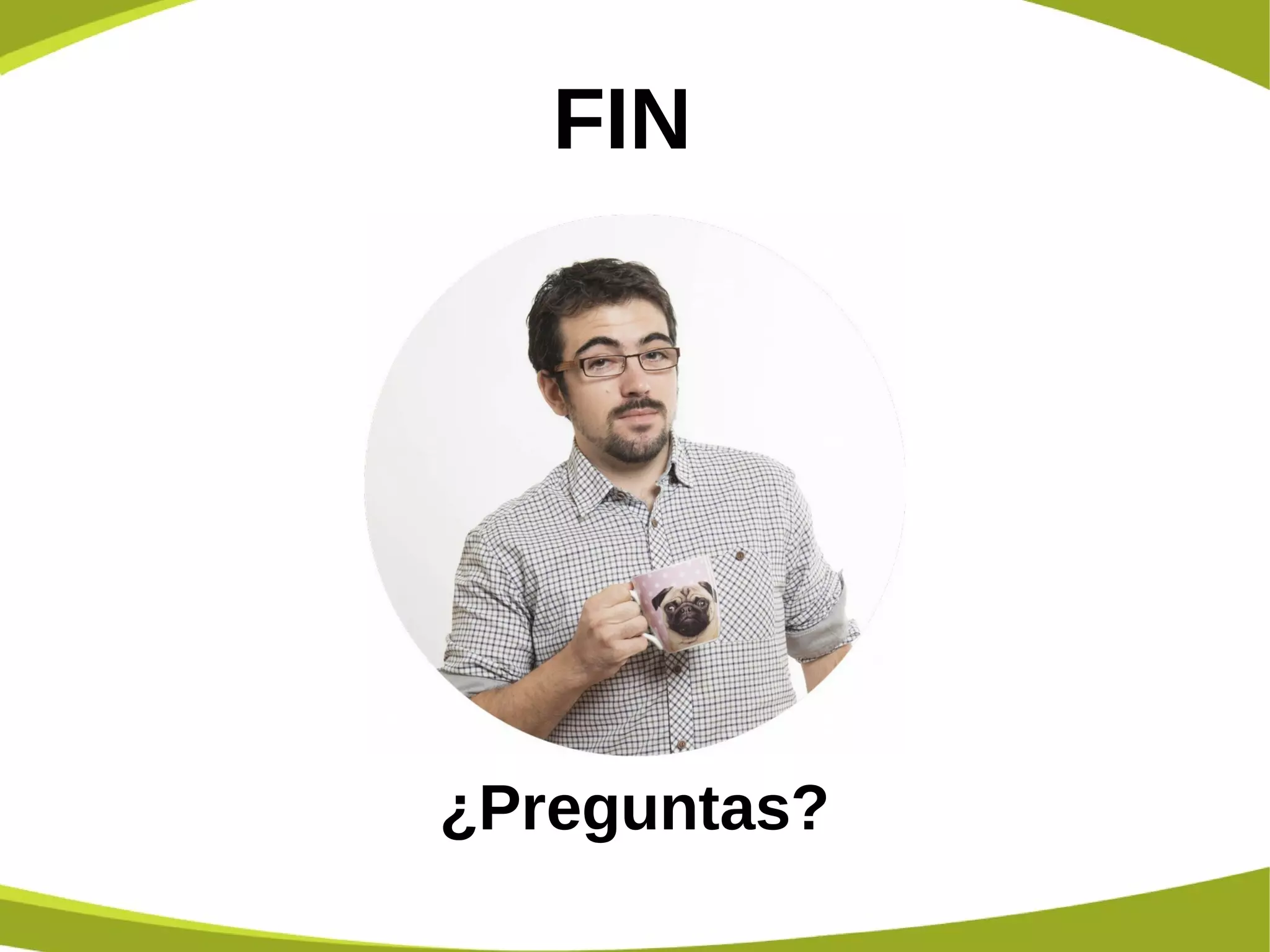¿Preguntas?
FIN
 