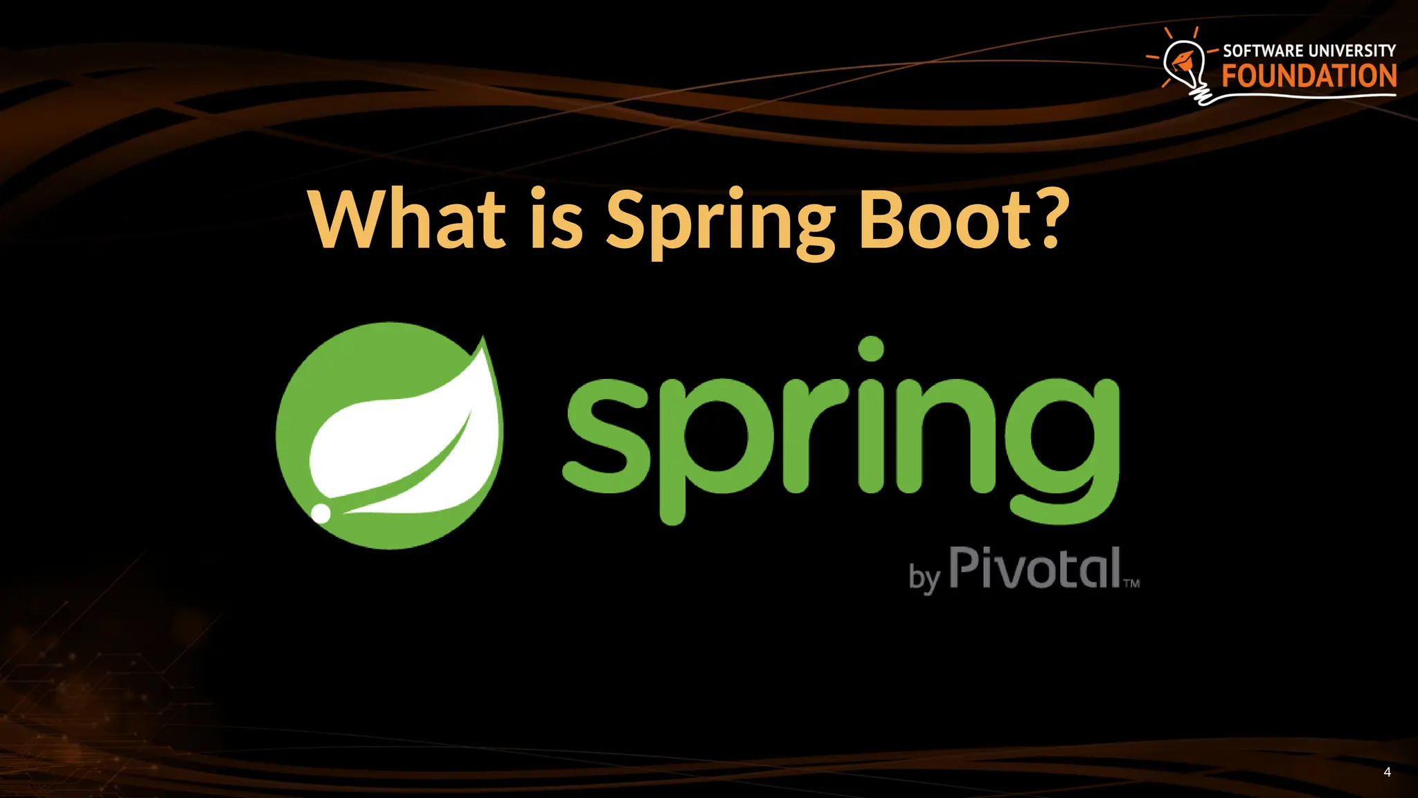 4
What is Spring Boot?
 