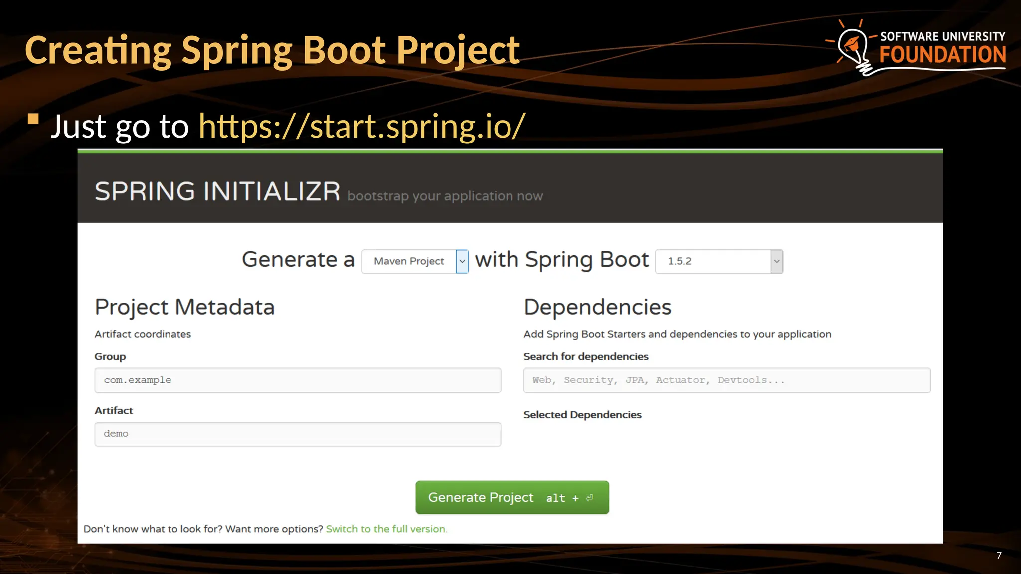 7
 Just go to https://start.spring.io/
Creating Spring Boot Project
 