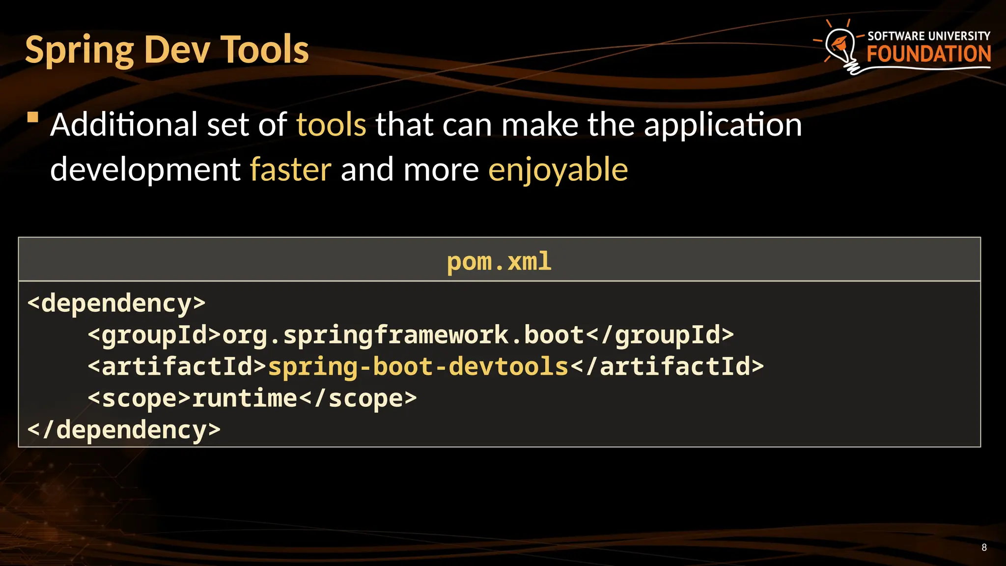 8
 Additional set of tools that can make the application
development faster and more enjoyable
Spring Dev Tools
<dependency>
<groupId>org.springframework.boot</groupId>
<artifactId>spring-boot-devtools</artifactId>
<scope>runtime</scope>
</dependency>
pom.xml
 