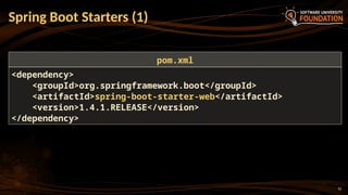 12
Spring Boot Starters (1)
<dependency>
<groupId>org.springframework.boot</groupId>
<artifactId>spring-boot-starter-web</artifactId>
<version>1.4.1.RELEASE</version>
</dependency>
pom.xml
 