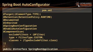 14
Spring Boot AutoConfigurator
@Target({ElementType.TYPE})
@Retention(RetentionPolicy.RUNTIME)
@Documented
@Inherited
@SpringBootConfiguration
@EnableAutoConfiguration
@ComponentScan(
excludeFilters = {@Filter(
type = FilterType.CUSTOM,
classes = {TypeExcludeFilter.class}
)}
)
public @interface SpringBootApplication
pom.xml
 