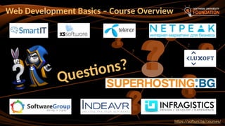 ?
?
?
?
?
?
?
?
?
Questions?
Web Development Basics – Course Overview
https://softuni.bg/courses/
 
