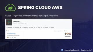 @maciejwalkowiak @matejnedic1
SPRING CLOUD AWS
https://github.com/awspring/spring-cloud-aws
 
