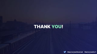 @maciejwalkowiak @matejnedic1
THANK YOU!
 