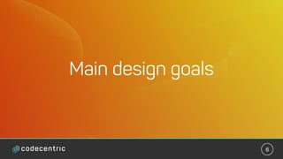 6
Main design goals
 