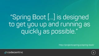 8
http://projects.spring.io/spring-boot/
“Spring Boot […] is designed
to get you up and running as
quickly as possible.”
 