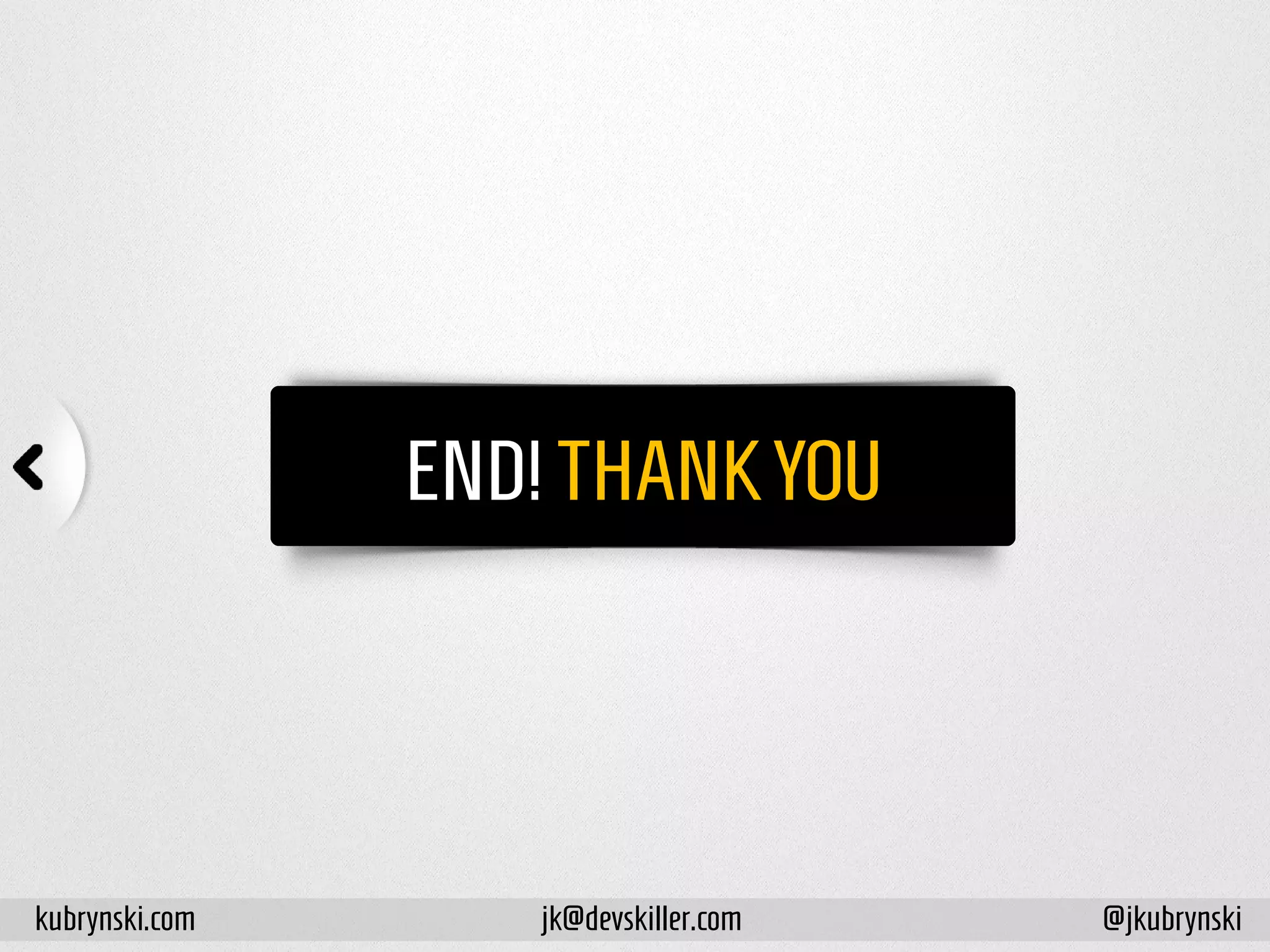 END! THANKYOU
kubrynski.com @jkubrynskijk@devskiller.com
 