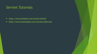 Servlet Tutorials
 https://www.javatpoint.com/servlet-tutorial
 https://www.tutorialspoint.com/servlets/index.htm
 