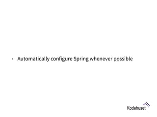 • Automatically configure Spring whenever possible
 