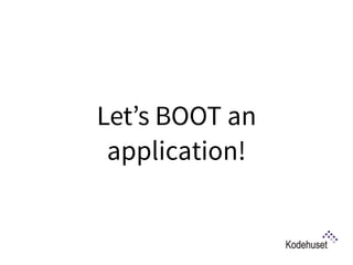 Let’s BOOT an
application!
 