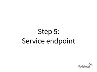 Step 5:  
Service endpoint
 