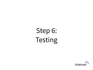 Step 6:  
Testing
 