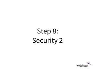 Step 8:  
Security 2
 