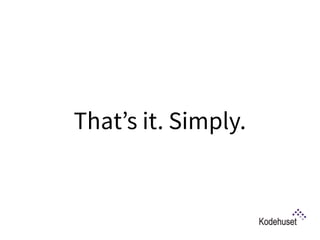 That’s it. Simply.
 