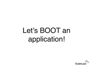 Let’s BOOT an
application!
 