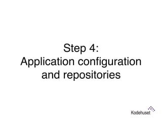 Step 4:  
Application conﬁguration
and repositories
 