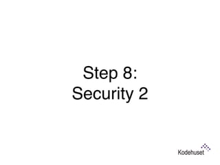 Step 8:  
Security 2
 