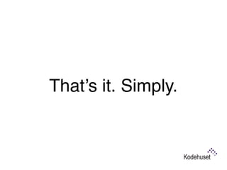 That’s it. Simply.
 