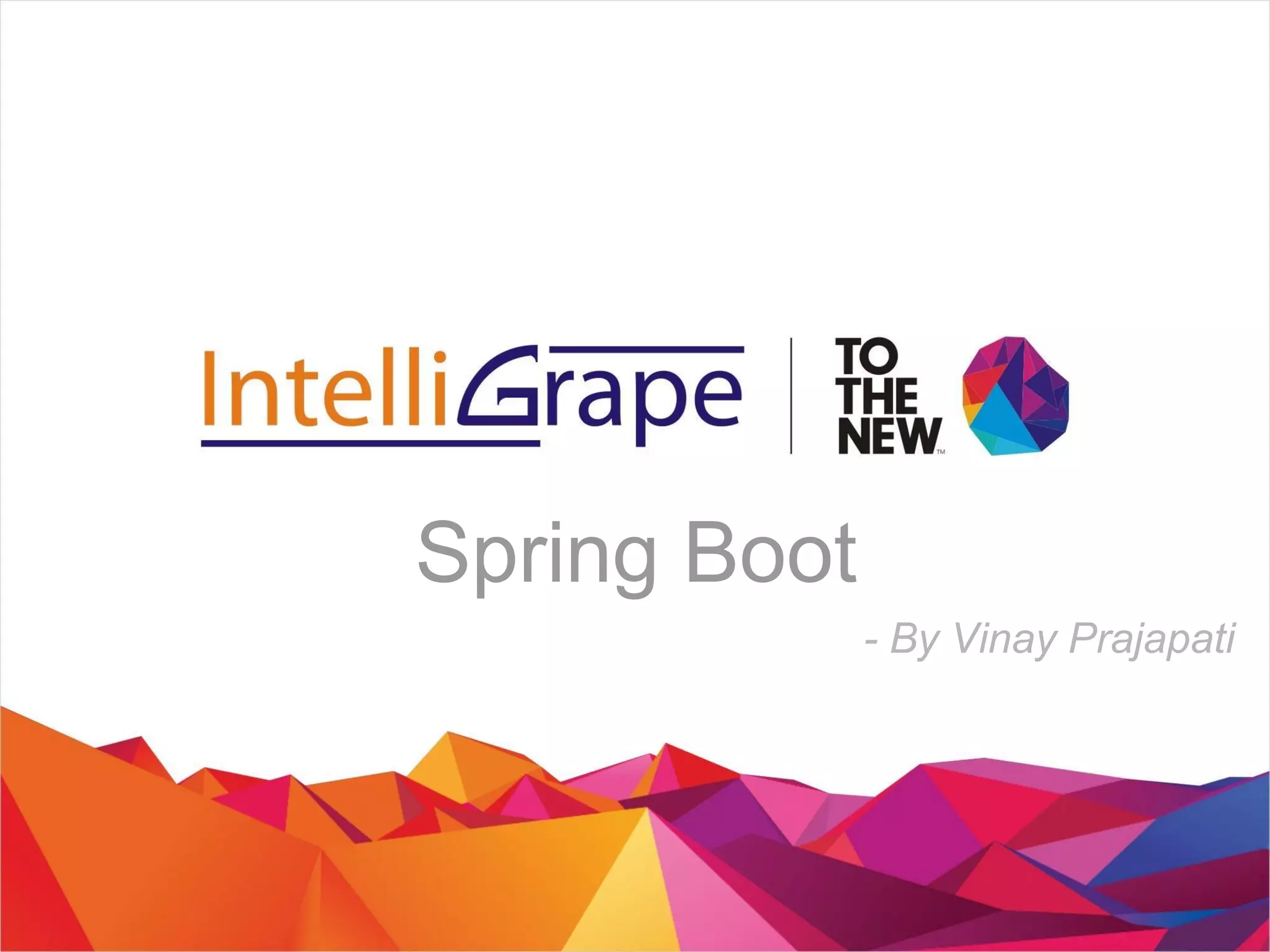 Spring Boot
- By Vinay Prajapati
 