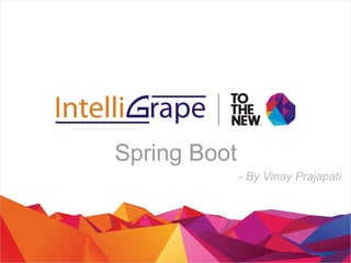 Spring Boot
- By Vinay Prajapati
 