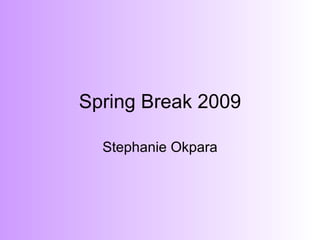 Spring Break 2009 Stephanie Okpara 