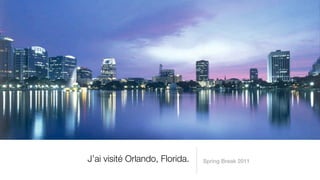 J’ai visité Orlando, Florida.   Spring Break 2011
 