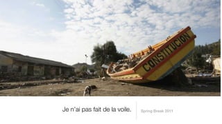 Je n’ai pas fait de la voile.   Spring Break 2011
 