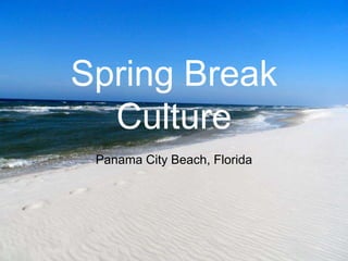 Spring Break
  Culture
 Panama City Beach, Florida
 
